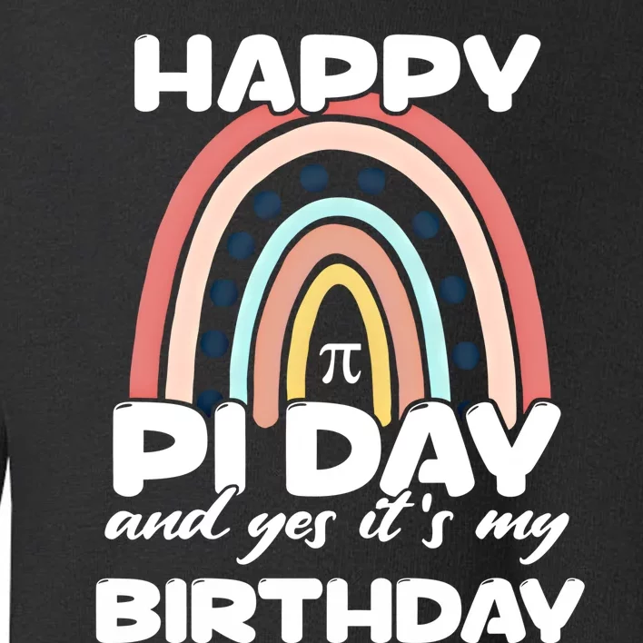 Happy Pi Day And Yes ItS My Birthday Math 14 March Cute Gift Toddler Sweatshirt