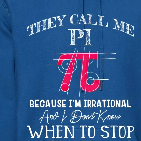 Happy Pi Day Gift They Call Me Pi Because I'm Irrational Gift Math Gift Premium Hoodie