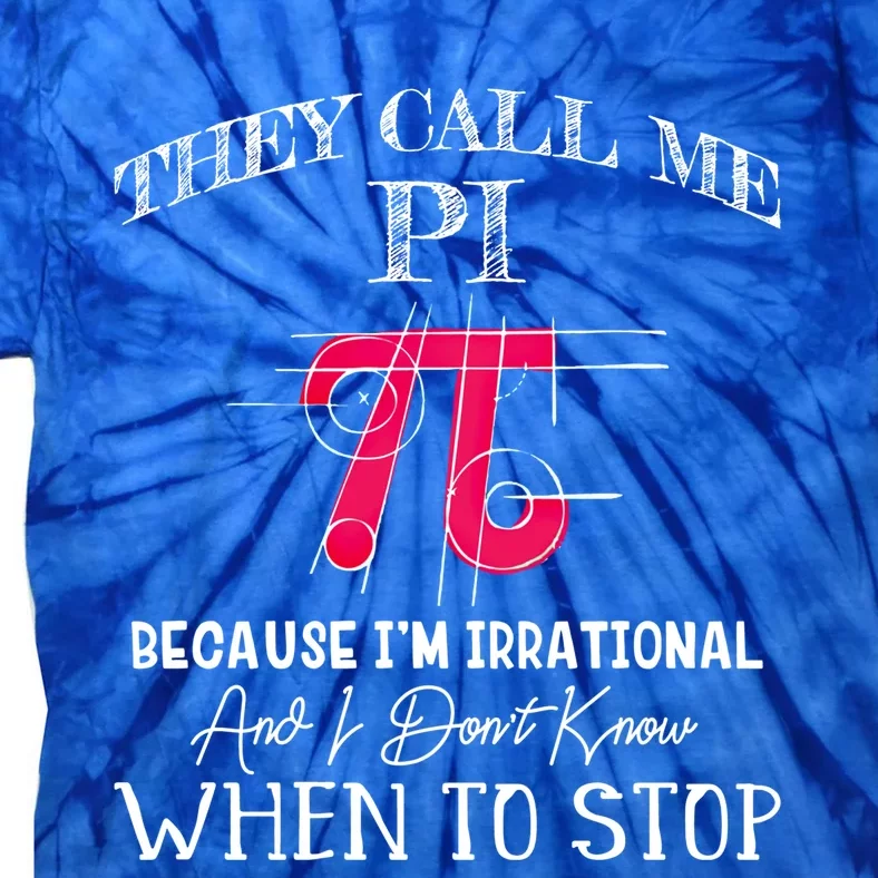 Happy Pi Day Gift They Call Me Pi Because I'm Irrational Gift Math Gift Tie-Dye T-Shirt