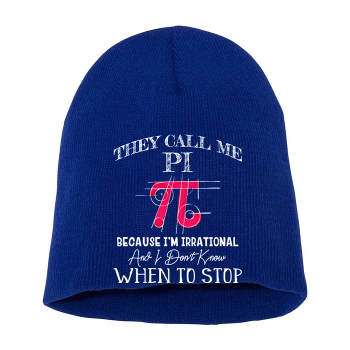 Happy Pi Day Gift They Call Me Pi Because I'm Irrational Gift Math Gift Short Acrylic Beanie