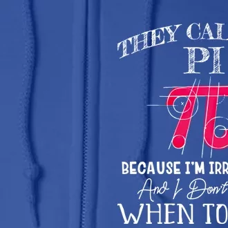 Happy Pi Day Gift They Call Me Pi Because I'm Irrational Gift Math Gift Full Zip Hoodie