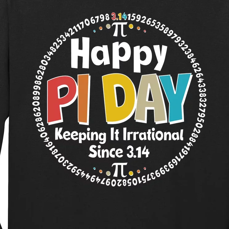 Happy Pi Day Keeping It Irrational Since 3.14 Tall Long Sleeve T-Shirt