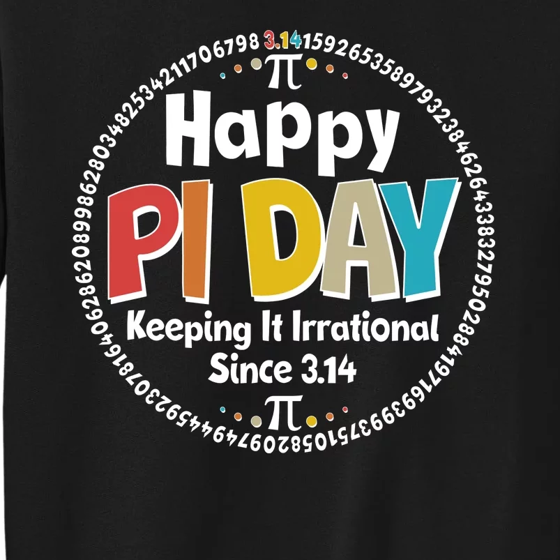 Happy Pi Day Keeping It Irrational Since 3.14 Tall Sweatshirt