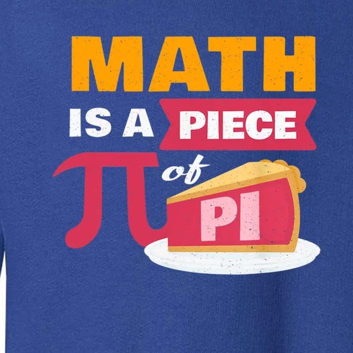 Happy Pi Day Math Is A Piece Of Pie 3 14 Stem Math Teacher Great Gift Toddler Sweatshirt