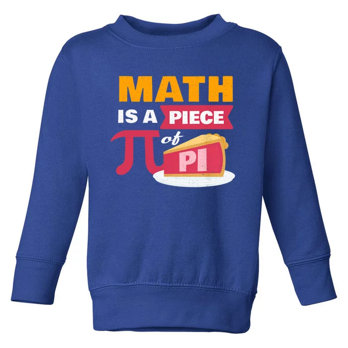 Happy Pi Day Math Is A Piece Of Pie 3 14 Stem Math Teacher Great Gift Toddler Sweatshirt