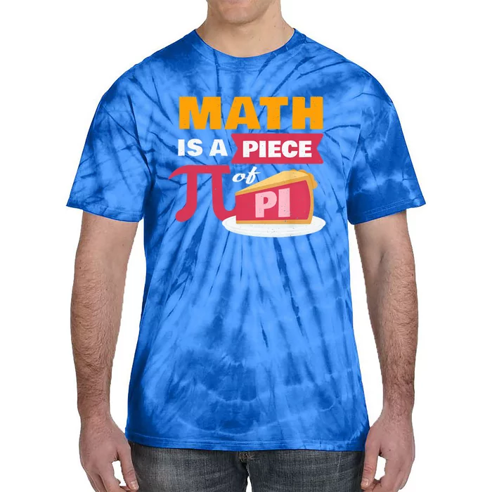 Happy Pi Day Math Is A Piece Of Pie 3 14 Stem Math Teacher Great Gift Tie-Dye T-Shirt