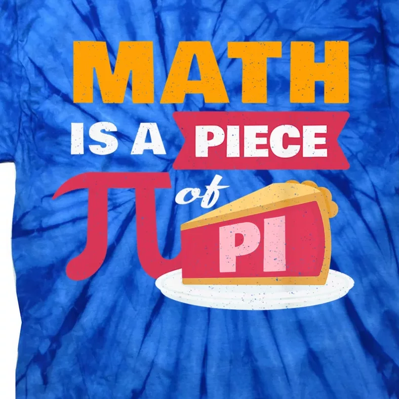 Happy Pi Day Math Is A Piece Of Pie 3 14 Stem Math Teacher Great Gift Tie-Dye T-Shirt