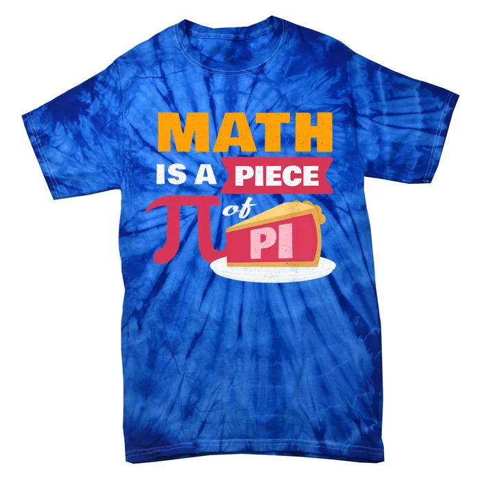 Happy Pi Day Math Is A Piece Of Pie 3 14 Stem Math Teacher Great Gift Tie-Dye T-Shirt