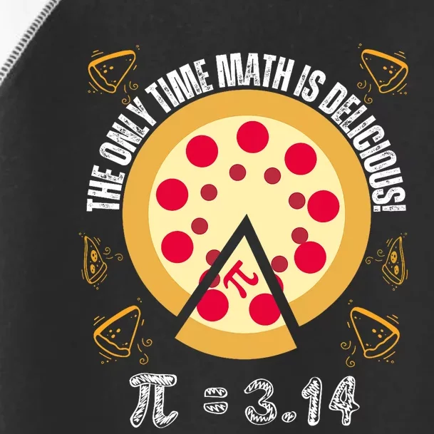 Happy Pi Day Mathematic The Only Time Math Is Delicious Pie Toddler Fine Jersey T-Shirt