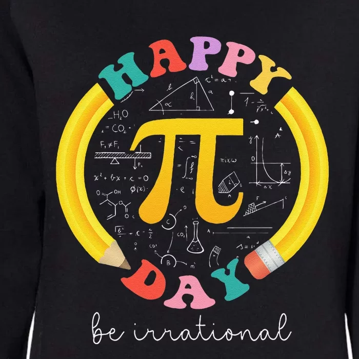 Happy Pi Day Be Irrational Math Teacher Student Womens California Wash Sweatshirt