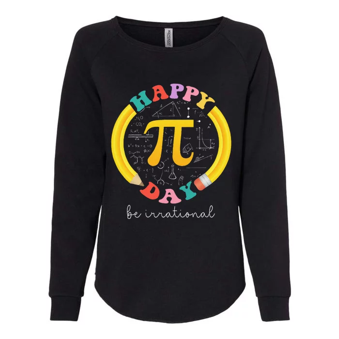 Happy Pi Day Be Irrational Math Teacher Student Womens California Wash Sweatshirt