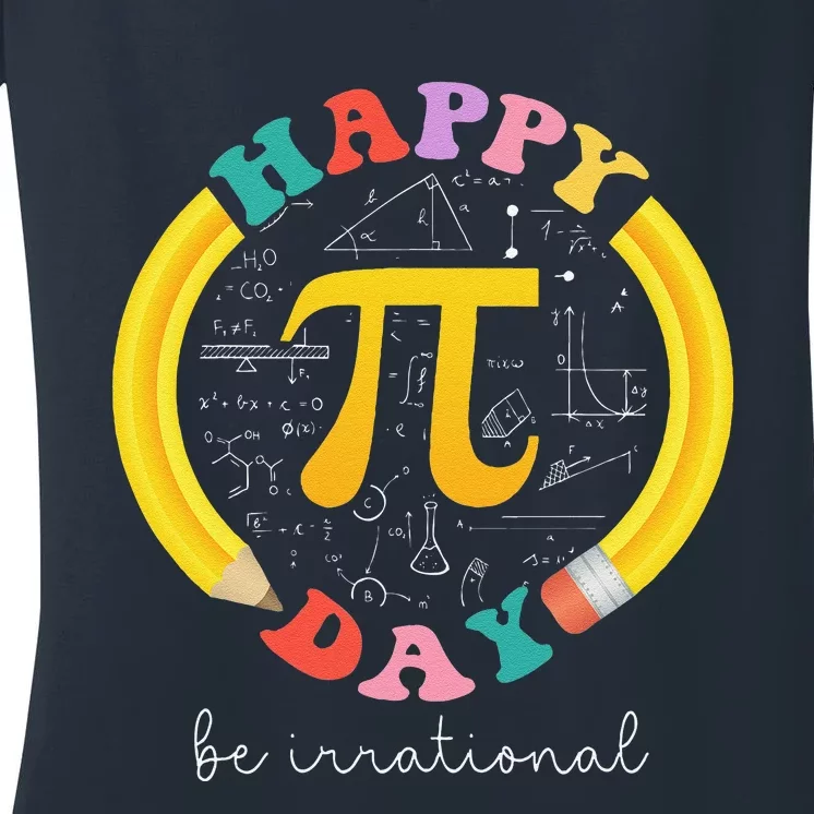 Happy Pi Day Be Irrational Math Teacher Student Women's V-Neck T-Shirt