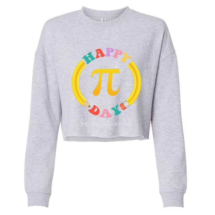 Happy Pi Day Be Irrational Math Teacher Student Cropped Pullover Crew