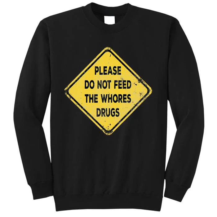 Hazard Please Do Not Feed The Whores Drugs Vintage Style Tall Sweatshirt