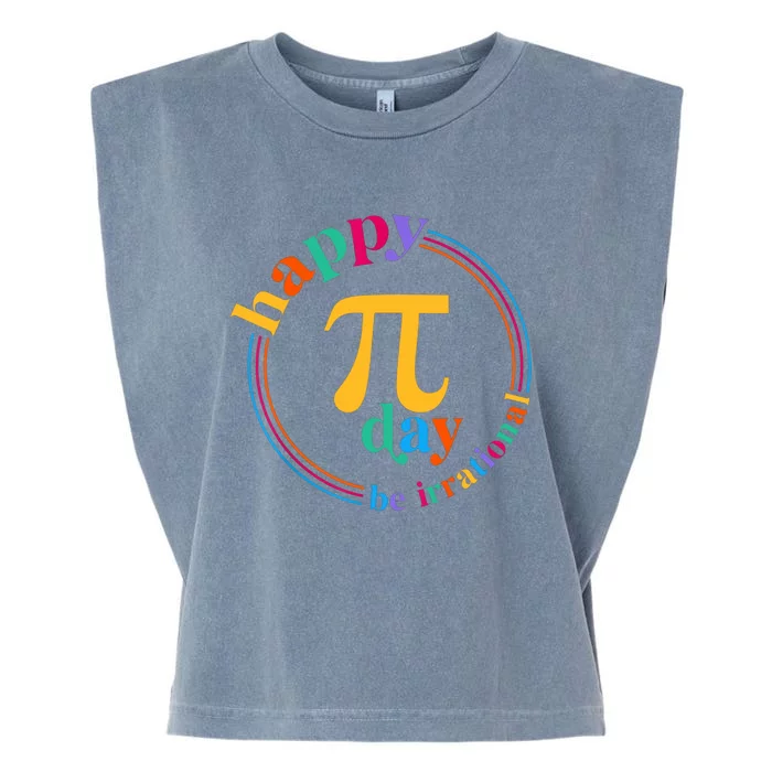 Happy Pi Day Be Irrational 3.14 Pi Day Funny Math Teacher Garment-Dyed Women's Muscle Tee