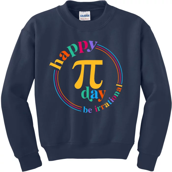 Happy Pi Day Be Irrational 3.14 Pi Day Funny Math Teacher Kids Sweatshirt