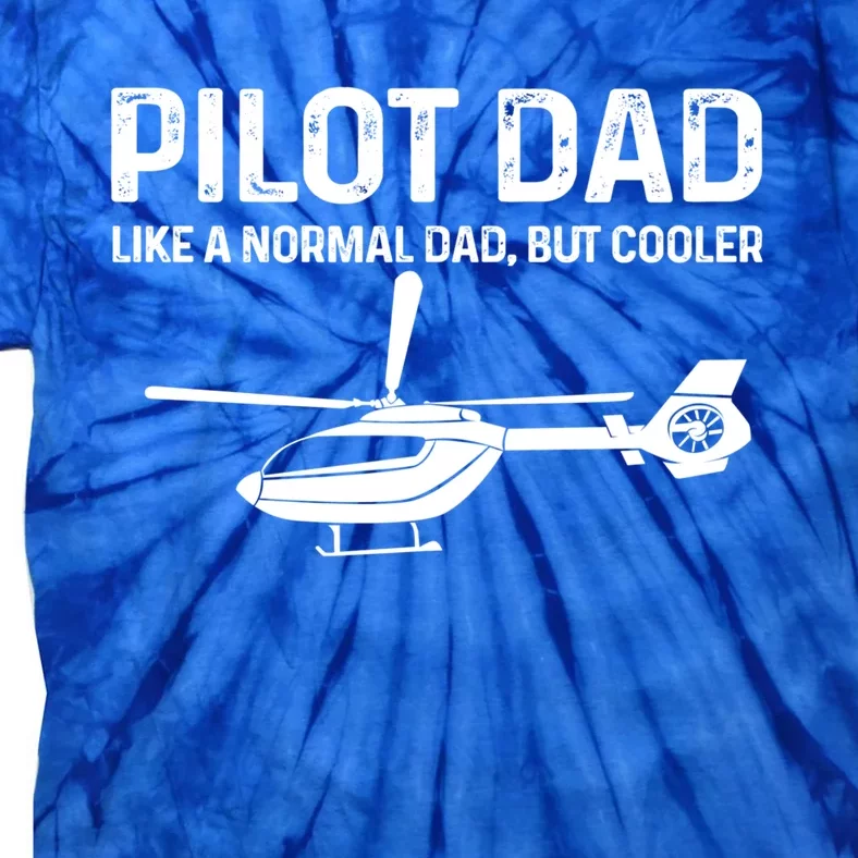 Helicopter Pilot Dad Like A Normal Dad Only Cooler Gift Tie-Dye T-Shirt