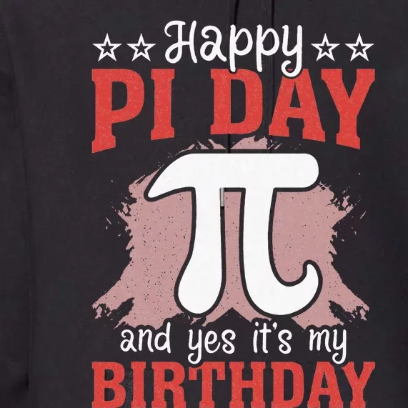 Happy Pi Day and Yes It's my Birthday Math 14 March Nerd Premium Hoodie