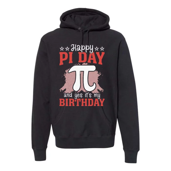 Happy Pi Day and Yes It's my Birthday Math 14 March Nerd Premium Hoodie