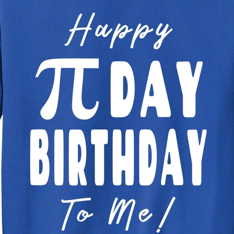 Happy Pi Day Birthday To Me Pi Symbol Graphic Art 3 14 Gift Tall Sweatshirt