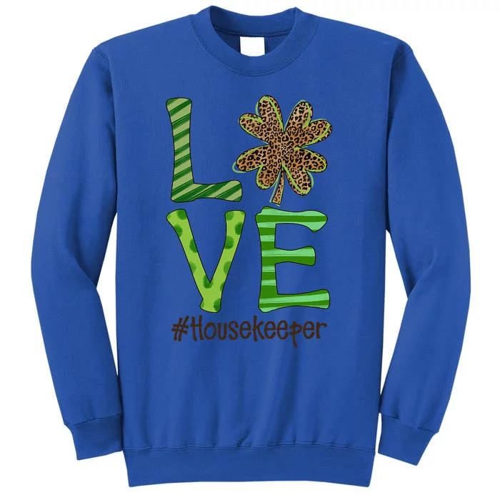 Happy Patrick's Day Love Housekeeper Nurse Irish And Leopard Meaningful Gift Tall Sweatshirt