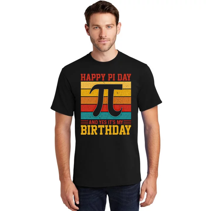 Happy Pi Day And Yes ItS My Birthday Math 14 March Nerd Gift Tall T-Shirt