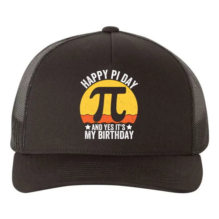 Happy Pi Day And Yes ItS My Birthday Math 14 March Nerd Gift Yupoong Adult 5-Panel Trucker Hat