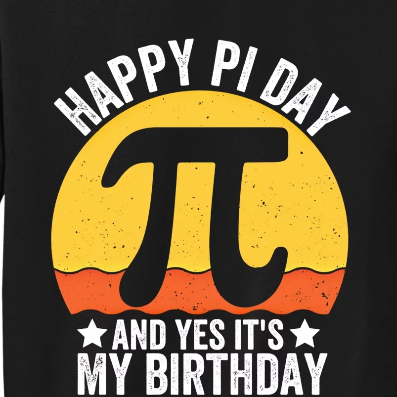 Happy Pi Day And Yes ItS My Birthday Math 14 March Nerd Gift Tall Sweatshirt