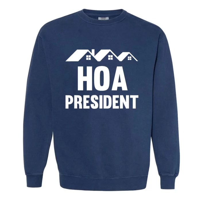 HOA President Funny Homeowners Association Garment-Dyed Sweatshirt