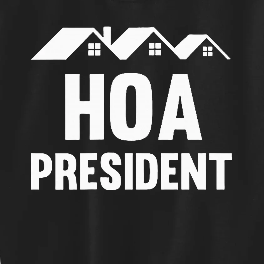 Hoa President Funny Homeowners Association Funny Hoa Kids Sweatshirt