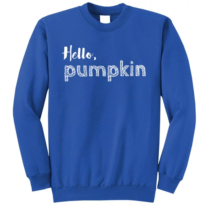 Hello Pumpkin Fall Inspired Autumn Gift Tall Sweatshirt