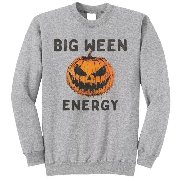 Halloween Pumpkin Head Big Ween Energy Spooky Tall Sweatshirt