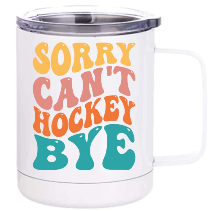 Hockey Player Hockey Lover Sorry Cant Hockey Bye Gift Front & Back 12oz Stainless Steel Tumbler Cup