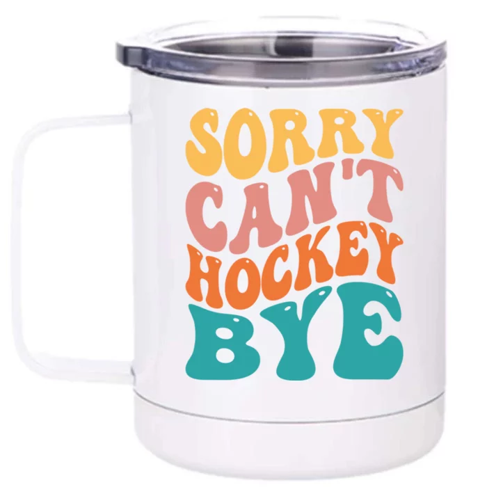 Hockey Player Hockey Lover Sorry Cant Hockey Bye Gift Front & Back 12oz Stainless Steel Tumbler Cup