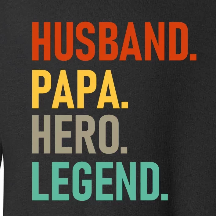 Husband Papa Hero Legend Toddler Sweatshirt