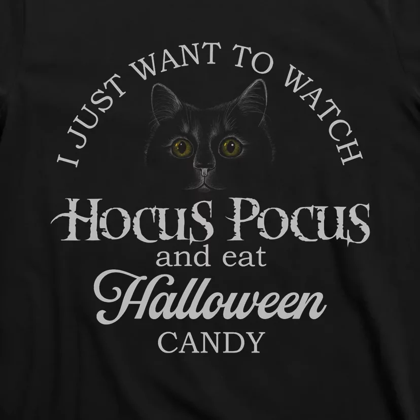 Hocus_ Pocus I Just Want To Watch And Eat Candy T-Shirt