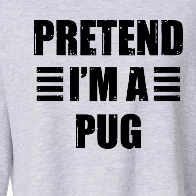 Halloween Pretend IM A Pug Lazy Easy Costume Gift Cropped Pullover Crew