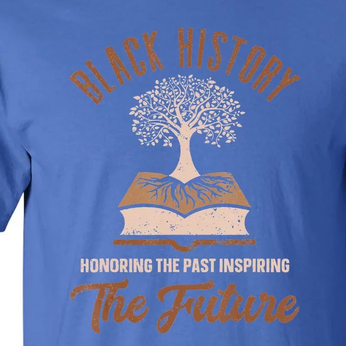 Honoring Past Inspiring Future Quote Black History Month Tall T-Shirt