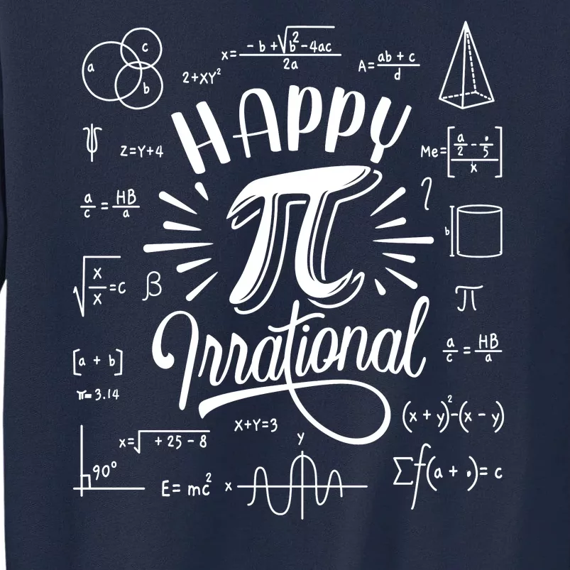 Happy Pi Irrational Symbol Pi Day Math Dont Be Irrational Tall Sweatshirt