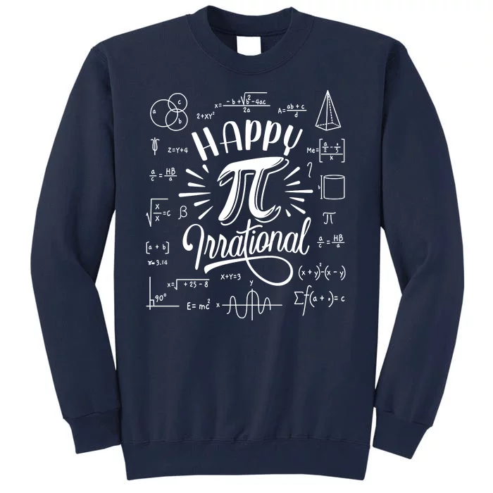 Happy Pi Irrational Symbol Pi Day Math Dont Be Irrational Tall Sweatshirt