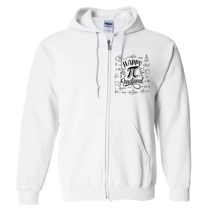 Happy Pi Irrational Symbol Pi Day Math Dont Be Irrational Full Zip Hoodie