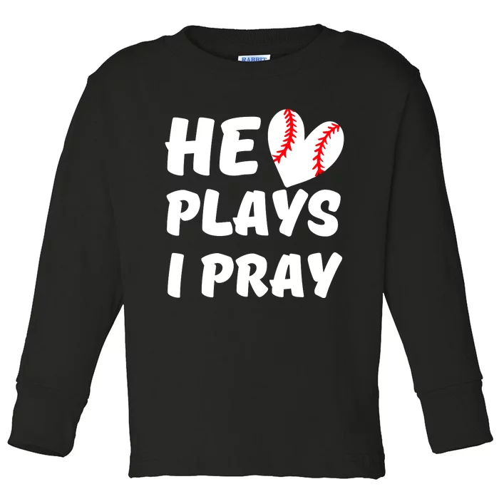 He Plays I Pray Baseball Mom Gift Toddler Long Sleeve Shirt