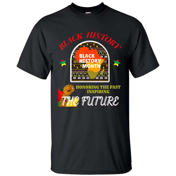 Honoring Past Inspiring Future For Men Women Black History Tall T-Shirt