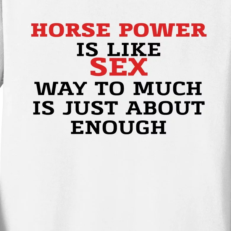 Horse Power Is Like Sex Way To Much Is Just About Enough Kids Long Sleeve Shirt