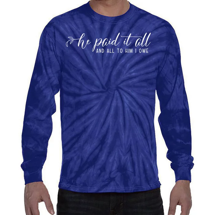 He Paid It All And All To Him I Owe Christian Tie-Dye Long Sleeve Shirt