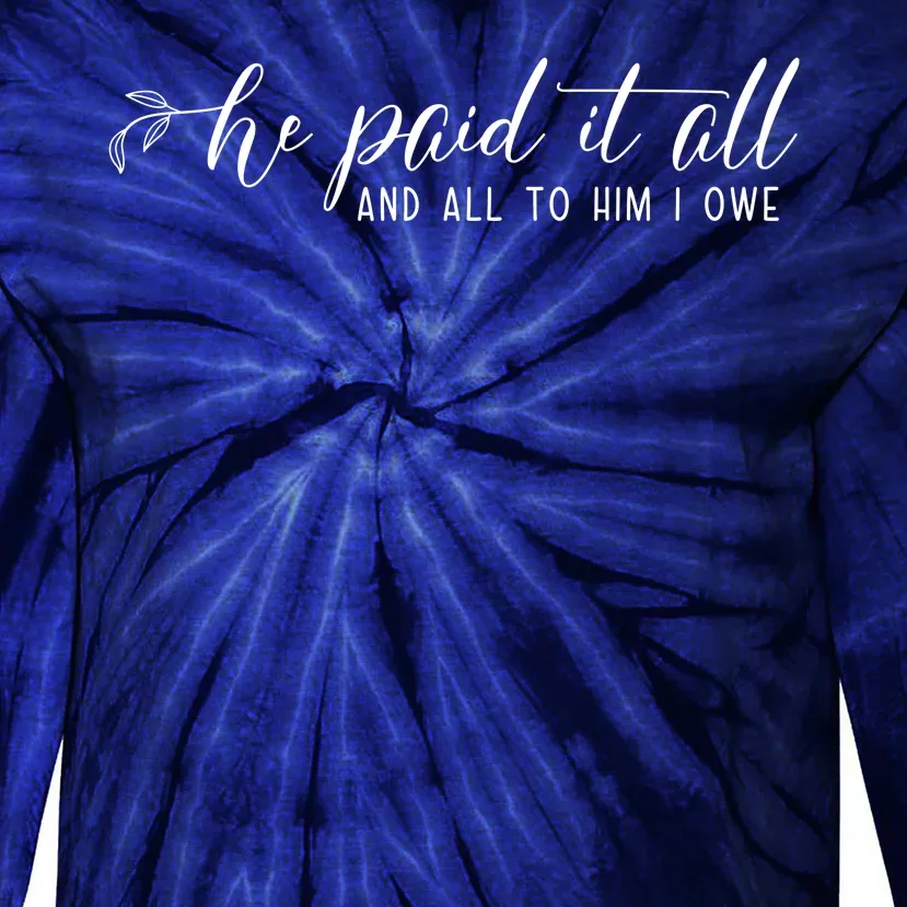 He Paid It All And All To Him I Owe Christian Tie-Dye Long Sleeve Shirt