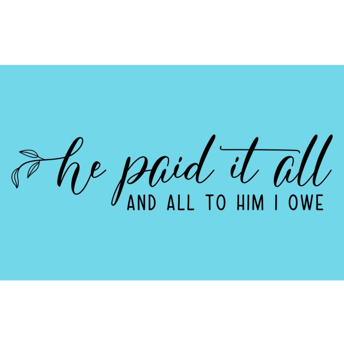 He Paid It All And All To Him I Owe Christian Bumper Sticker