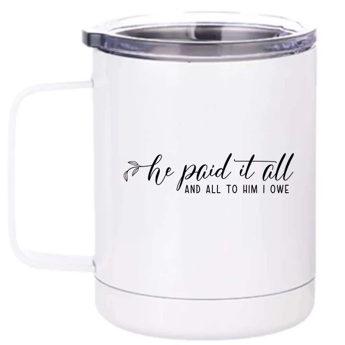 He Paid It All And All To Him I Owe Christian Front & Back 12oz Stainless Steel Tumbler Cup