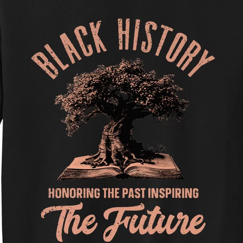 Honoring Past Inspiring Future Black History Month Tall Sweatshirt