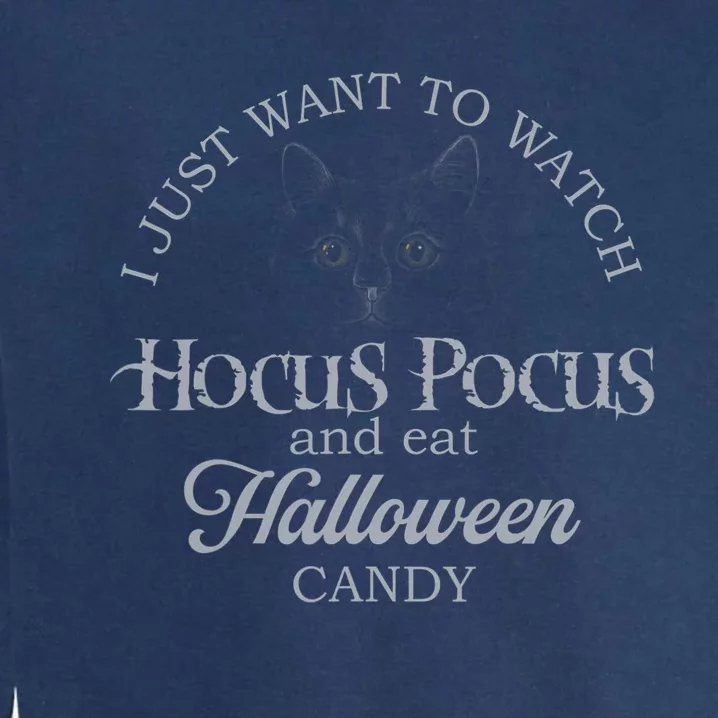 Hocus Pocus I Just Want To Watch And Eat Candy Garment-Dyed Sweatshirt